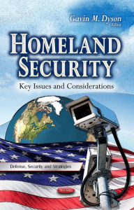 Title: Homeland Security: Key Issues and Considerations, Author: Gavin M. Dyson