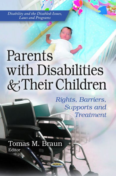 Parents With Disabilities and Their Children : Rights, Barriers, Supports and Treatment