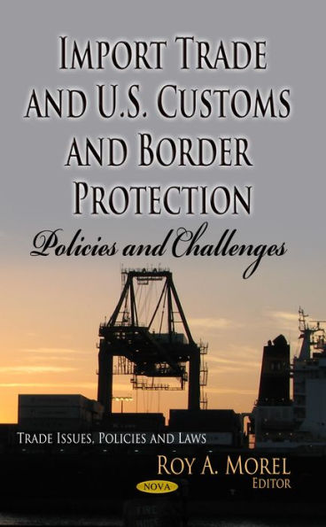 Import Trade and U.s. Customsand Border Protection : Policies and Challenges