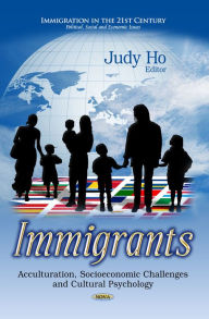 Title: Immigrants: Acculturation, Socioeconomic Challenges and Cultural Psychology, Author: Judy Ho