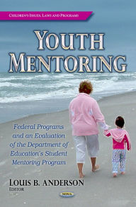 Title: Youth Mentoring : Federal Programs and an Evaluation of the Department of Education's Student Mentoring Program, Author: Louis B. Anderson