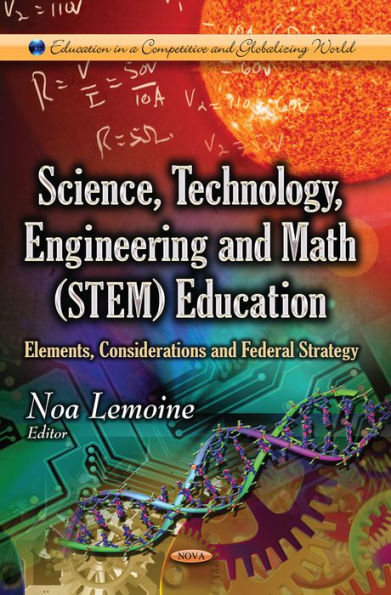 Science, Technology, Engineering and Math (STEM) Education: Elements, Considerations and Federal Strategy