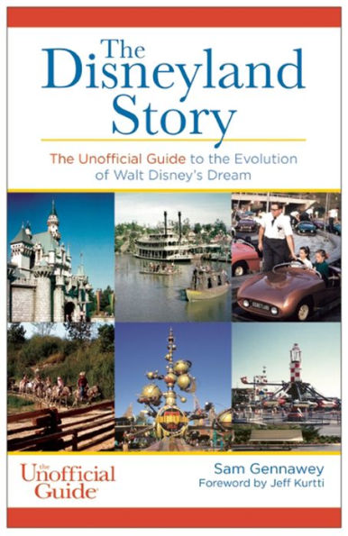 Disneyland Story: The Unofficial Guide to the Evolution of Walt Disney's Dream