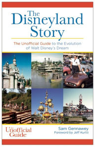 Title: Disneyland Story: The Unofficial Guide to the Evolution of Walt Disney's Dream, Author: Sam Gennawey