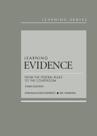 Title: Learning Evidence: From the Federal Rules to the Courtroom / Edition 3, Author: Deborah Merritt