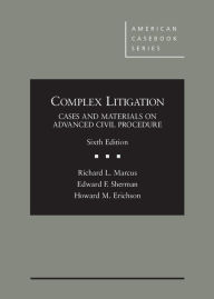 Title: Complex Litigation: Cases and Materials on Advanced Civil Procedure / Edition 6, Author: Richard Marcus