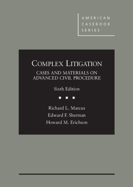 Complex Litigation: Cases and Materials on Advanced Civil Procedure / Edition 6