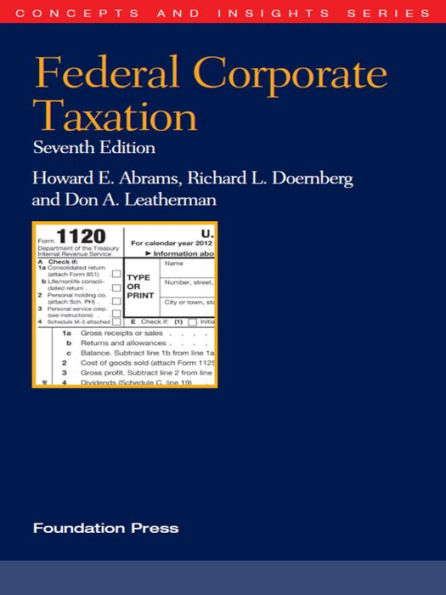 Abrams, Doernberg and Leatherman's Federal Corporate Taxation, 7th (Concepts and Insights Series)