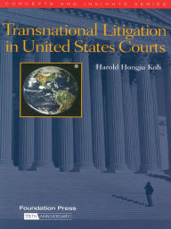 Title: Koh's Transnational Litigation in United States Courts (Concepts and Insights Series), Author: Harold Koh