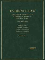 Title: Park, Leonard, Orenstein, and Goldberg's Evidence Law, A Student's Guide to the Law of Evidence as Applied in American Trials, 3d (Hornbook Series), Author: Roger Park