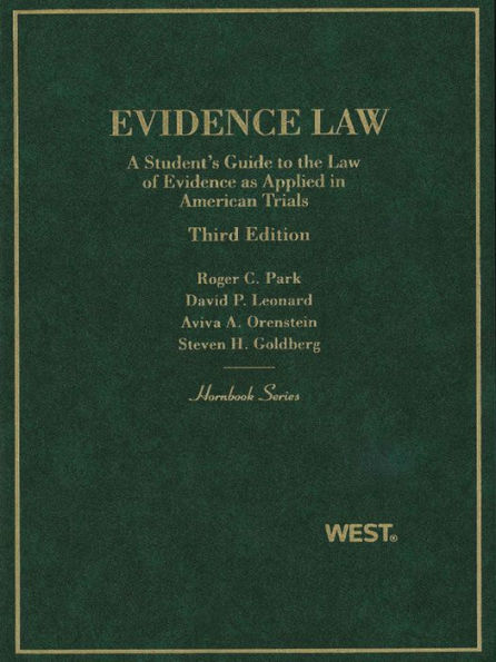 Park, Leonard, Orenstein, and Goldberg's Evidence Law, A Student's Guide to the Law of Evidence as Applied in American Trials, 3d (Hornbook Series)