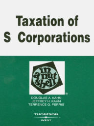 Title: Kahn, Kahn, and Perris's Taxation of S Corporations in a Nutshell, Author: Douglas Kahn