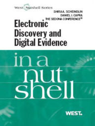 Title: Scheindlin, Capra and The Sedona Conference's Electronic Discovery and Digital Evidence in a Nutshell, Author: Shira Scheindlin