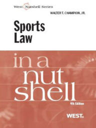 Title: Champion's Sports Law in a Nutshell, 4th, Author: Walter Champion Jr