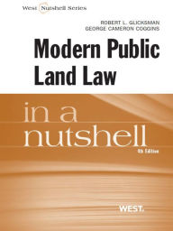 Title: Glicksman and Coggins' Modern Public Land Law in a Nutshell, 4th, Author: Robert Glicksman