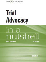 Title: Bergman's Trial Advocacy in a Nutshell, 5th, Author: Paul Bergman