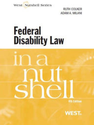 Title: Colker and Milani's Federal Disability Law in a Nutshell, 4th, Author: Ruth Colker