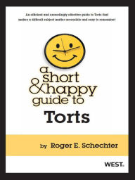 Title: Schechter's A Short and Happy Guide to Torts, Author: Roger Schechter