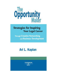 Title: The Opportunity Maker: Strategies for Inspiring Your Legal Career: Strategies for Inspiring Your Legal Career, Author: Ari Kaplan