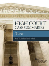 Title: High Court Case Summaries on Torts, Keyed to Epstein, 10th, Author: Publishers Editorial Staff