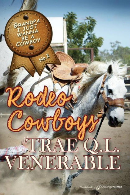 Grandpa I Just Wanna be a Cowboy: Rodeo Cowboys by Trae Q L Venerable ...