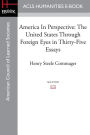 America In Perspective: The United States through foreign eyes in thirty-five essays, Edited with introduction and notes