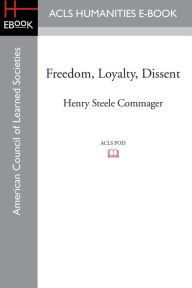 Title: Freedom, Loyalty, Dissent, Author: Henry Steele Commager