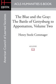 Title: The Blue and the Gray: The story of the Civil War as told by Participants, Volume Two The Battle of Gettysburg to Appomattox, Author: Henry Steele Commager