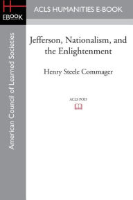 Title: Jefferson, Nationalism, and the Enlightenment, Author: Henry Steele Commager