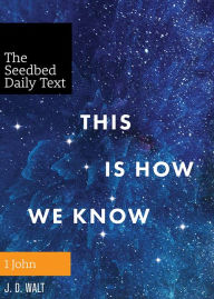 Title: This Is How We Know: 1 John, Author: J. D. Walt