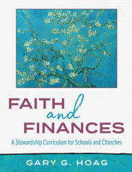 Title: Faith and Finances: A Stewardship Curriculum for Schools and Churches, Author: Gary G. Hoag