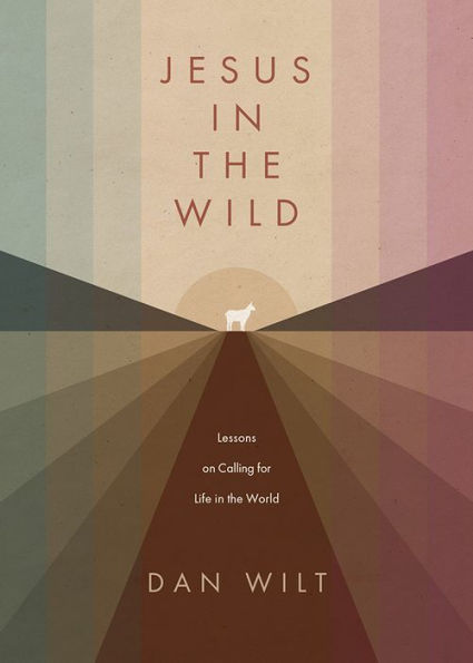 Jesus in the Wild: Lessons on Calling for Life in the World