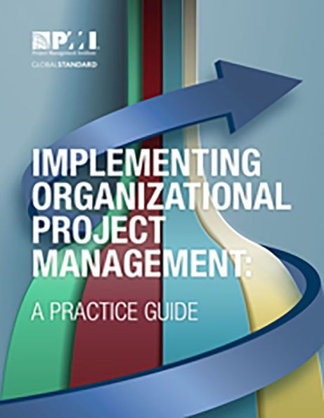 Implementing Organizational Project Management: A Practice Guide