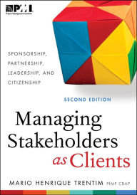 Title: Managing Stakeholders as Clients: Sponsorship, Partnership, Leadership and Citizenship, Author: Mario Henrique Trentim
