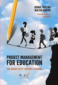 Title: Project Management for Education: The Bridge to 21st Century Learning, Author: Walter Ginevri