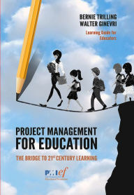 Title: Project Management for Education: The Bridge to 21st Century Learning, Author: Walter Ginevri