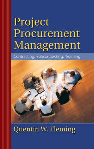 Title: Project Procurement Management: Contracting, Subcontracting, Teaming, Author: Quentin W. Fleming