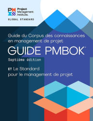 Title: A Guide to the Project Management Body of Knowledge (PMBOKï¿½ Guide) - Seventh Edition and The Standard for Project Management (FRENCH), Author: Project Management Institute