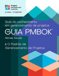 Title: A Guide to the Project Management Body of Knowledge (PMBOK® Guide) - Seventh Edition and The Standard for Project Management (PORTUGUESE), Author: Project Management Institute