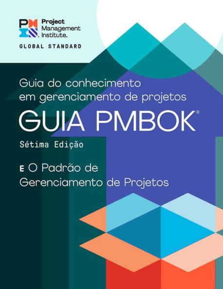 A Guide to The Project Management Body of Knowledge (PMBOKï¿½ Guide) - Seventh Edition and Standard for (PORTUGUESE)