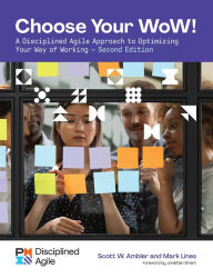 Title: Choose your WoW - Second Edition: A Disciplined Agile Approach to Optimizing Your Way of Working, Author: Mark Lines