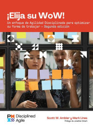 Title: Choose your WoW - Second Edition (SPANISH): A Disciplined Agile Approach to Optimizing Your Way of Working, Author: Mark Lines