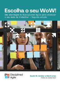 Title: Choose your WoW - Second Edition (BRAZILIAN PORTUGUESE): A Disciplined Agile Approach to Optimizing Your Way of Working, Author: Mark Lines