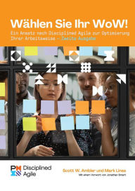 Title: Choose your WoW - Second Edition (GERMAN): A Disciplined Agile Approach to Optimizing Your Way of Working, Author: Mark Lines