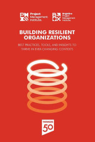 Title: Building Resilient Organizations: Best practices, tools and insights to thrive in ever-changing contexts, Author: PMI
