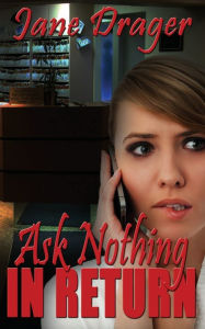 Title: Ask Nothing in Return, Author: Jane Drager