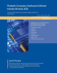 Title: Plunkett's Computers, Hardware & Software Industry Almanac 2020: Computers, Hardware & Software Industry Market Research, Statistics, Trends and Leading Companies, Author: Jack W. Plunkett