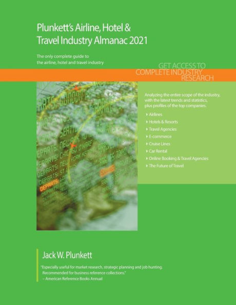 Plunkett's Airline, Hotel & Travel Industry Almanac 2021: Airline, Hotel & Travel Industry Market Research, Statistics, Trends and Leading Companies