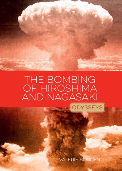 The Bombing of Hiroshima & Nagasaki (Odysseys in History Series)