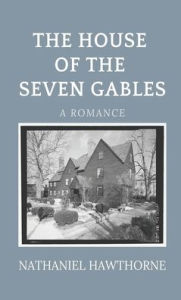 Title: The House of the Seven Gables, Author: Nathaniel Hawthorne